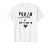 You AR The One for Me - Funny Sarcastic Gun & Rifle Humor T-Shirt