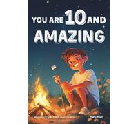 You Are 10 And Amazing! Inspiring Stories For 10 Year Old Boys: 15 Motivating Tales of Bravery, Kindness, Friendship and Integrity