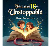 You Are 10 and Unstoppable: 25 Adventures to Build Your Courage, Spark Your Creativity, and Help Your Friends for Kids 8-12 Years Old
