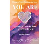 YOU ARE ~ 40 days of Hope, Healing, and Love: Messages of Love to Encourage, Empower, and Inspire.