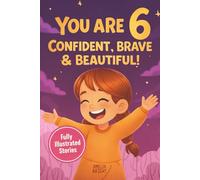 You Are 6 Confident, Brave & Beautiful: 20 Inspiring Stories for 6-Year-Old Girls To Quickly Build Confidence, Spark Kindness, and Enjoy Bedtime Reading