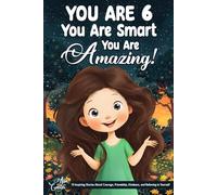 You Are 6, You Are Smart, You Are Amazing!: 15 Inspiring Stories About Courage, Friendship, Kindness, and Believing in Yourself (Motivational Books for Children)