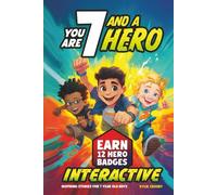You Are 7 and a Hero! Interactive Inspiring Stories for 7 Year Old Boys: Motivating Short Stories With Badge Challenges To Boost Confidence, Courage and Real-Life Skills