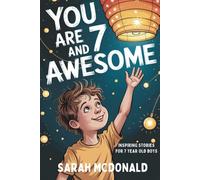 You Are 7 and Awesome! Inspiring Stories for 7 Years Old Boys (Gifts for Boys): 15 Motivational Tales about Friendship, Trying New Things, and Growing Stronger