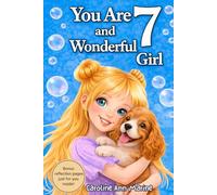 You Are 7 and Wonderful Girl: Inspiring Stories to Help 7-Year-Old Girls Grow Confident, Kind, and Brave.