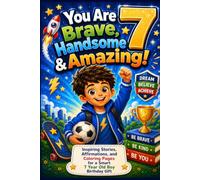 You Are 7 Brave, Handsome & Amazing!: Inspiring Stories, Affirmations, and Coloring Pages for a Smart 7 Year Old Boy Birthday Gift