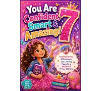 You Are 7 Confident, Smart & Amazing!: Inspiring Stories, Affirmations, and Coloring Pages for a Wonderful 7 Year Old Girl Birthday Gift