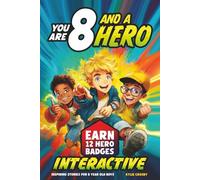You Are 8 and a Hero! Interactive Inspiring Stories for 8 Year Old Boys: Motivating Short Stories With Badge Challenges To Boost Bravery, Confidence and Real-Life Skills