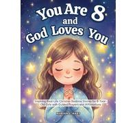 You Are 8 and God Loves You: Inspiring Real-Life Christian Bedtime Stories for 8-Year-Old Girls with Guided Prayers, and Affirmations-For Sweet Moments Together (Gifts for 8 year old Girls)