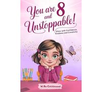 You Are 8 and Unstoppable: Epic Stories for 8 Year-Old- Girls to Shine with Confidence, Kindness and Creativity
