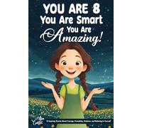 You Are 8, You Are Smart, You Are Amazing!: 15 Inspiring Stories About Courage, Friendship, Kindness, and Believing in Yourself (Motivational Books for Children)