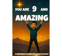 YOU ARE 9 AND AMAZING! Inspiring Stories for 9-Year-Old Boys: 15 Motivating Tales of Bravery, Confidence, Friendship, and Kindness