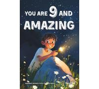 You Are 9 And Amazing! Inspiring Stories For 9 Year Old Boys: 15 Motivating Tales of Courage, Confidence, Adventure and Friendship