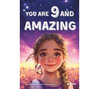 You Are 9 And Amazing! Inspiring Stories For 9 Year Old Girls: 15 Motivating Tales of Confidence, Friendship, Compassion and Creativity