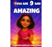 YOU ARE 9 AND AMAZING! Inspiring Stories for 9-Year-Old Girls: 15 Motivating Tales of Courage, Confidence, Friendship, and Kindness