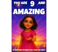 YOU ARE 9 AND AMAZING! Inspiring Stories for 9-Year-Old Girls: 15 Motivating Tales of Courage, Confidence, Friendship, and Kindness