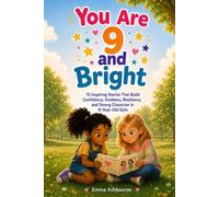 You Are 9 and Bright: 15 Inspiring Stories That Build Confidence, Kindness, Resilience, and Strong Character in 9-Year-Old Girls