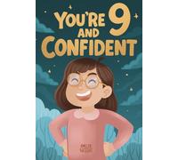You Are 9 and Confident!: 15 Inspiring Stories for Amazing 9-Year-Old Girls: Tales Featuring Role Models Who Instantly Build Confidence, Determination, Compassion & Creativity