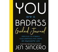 You Are a Badass® Guided Journal: Practices to Embrace Your Greatness and Create an Awesome Life