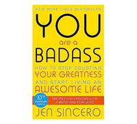 You Are a Badass: How to Stop Doubting Your Greatness and Start Living an Awesome Life