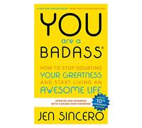 You Are a Badass®: How to Stop Doubting Your Greatness and Start Living an Awesome Life