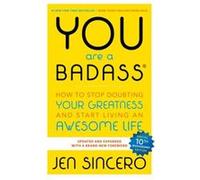 You Are a Badass How to Stop Doubting Your Greatness and Start Living an Awesome Life Embrace self care with one of the worlds most fun self help books b Sincero, Jen (Auteur)