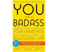 Jen Sincero – You Are a Badass – Arrêtez de douter et vivez votre grandeur