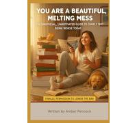 "You Are a Beautiful, Melting Mess: The Unofficial, Unmotivated Guide to Simply Not Being Worse Today."