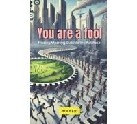 You Are A Fool: Finding Meaning Outside The Rat Race