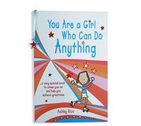 You Are a Girl Who Can Do Anything: A Very Special Book to Cheer You on and Help You Achieve Greatness
