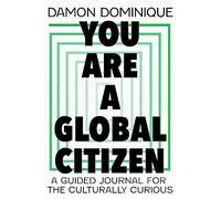 You Are A Global Citizen: A Guided Journal for the Culturally Curious