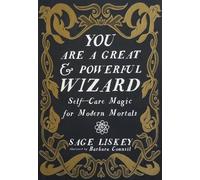You Are a Great and Powerful Wizard: Self-Care Magic for Modern Mortals