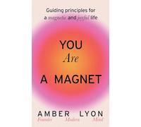 Amber Lyon – You Are a Magnet – Principes directeurs pour une vie magnétique et joyeuse