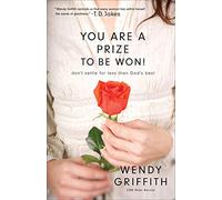 You Are a Prize to be Won Dont Settle for Less Than Gods Best by Wendy Griffith Wendy Griffith (Auteur)