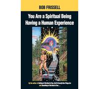 You Are a Spiritual Being Having a Human Experience by Bob Frissell Bob Frissell (Auteur)