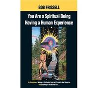 You Are a Spiritual Being Having a Human Experience by Bob Frissell Bob Frissell (Auteur)
