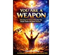 YOU ARE A WEAPON: Unlocking the Power of Worship That Breaks Chains and Opens Heaven: #PowerOfWorship #WorshipThatBreaksChains #SpiritualWarfareThroughWorship #TrueWorshipersInSpiritAndTruth