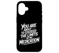 You are About to Exceed The Limits of My Medication Funny Coque pour iPhone 16