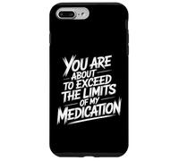 You are About to Exceed The Limits of My Medication Funny Coque pour iPhone 7 Plus/8 Plus