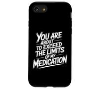 You are About to Exceed The Limits of My Medication Funny Coque pour iPhone SE (2020) / 7/8