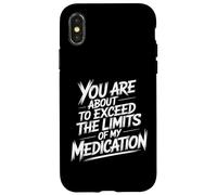 You are About to Exceed The Limits of My Medication Funny Coque pour iPhone X/XS