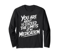 You are About to Exceed The Limits of My Medication Funny Manche Longue