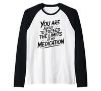 You are About to Exceed The Limits of My Medication Funny Manche Raglan