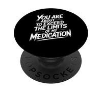 You are About to Exceed The Limits of My Medication Funny PopSockets PopGrip Adhésif
