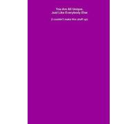 You Are All Unique, Just Like Everybody Else (I Couldn't Make This Stuff Up)