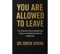 You Are Allowed to Leave: A quiet guide to choosing peace, letting go, and beginning again