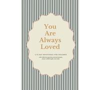 You Are Always Loved: A 31-Day Devotional for Children with Bible Stories, Memory Verses, and Simple Prayers to Discover God’s Unwavering Love