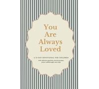 You Are Always Loved: A 31-Day Devotional for Children with Bible Stories, Memory Verses, and Simple Prayers to Discover God’s Unwavering Love
