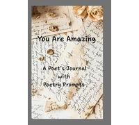 You Are Amazing: A Poet's Journal with Poetry Prompts