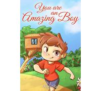 You are an Amazing Boy: A Collection of Inspiring Stories about Courage, Friendship, Inner Strength and Self-Confidence